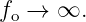 fo →  ∞.
