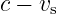 c − vs

