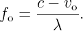f =  c −-vo.
 o     λ
