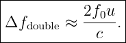 |----------------|
Δfdouble ≈ 2f0u-.|
-------------c----

