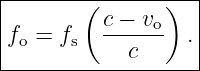 |------------------|
|       ( c − vo)  |
|fo = fs  ------  .|
------------c-------

