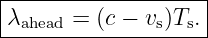 |------------------|
λahead = (c − vs)Ts.|
--------------------
