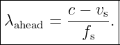 |----------------|
|         c −-vs |
|λahead =   f   .|
-------------s---
