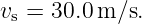 v =  30.0 m ∕s.
 s
