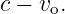 c − vo.
