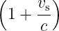 (    vs)
 1 + --
      c
