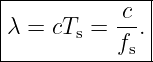 |-----------c--|
|λ = cTs =  --.|
------------fs-|

