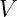 V
