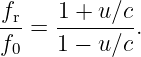 fr-= 1-+-u-∕c.
f0   1 − u ∕c
