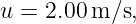 u = 2.00 m ∕s,
