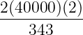 2(40000 )(2)
------------
343