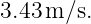 3.43 m∕s.
