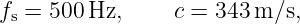 fs = 500 Hz,     c = 343 m∕s,
