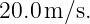 20.0 m∕s.
