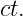 ct.
