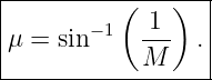 |---------(---)---|
μ =  sin− 1  1-- . |
|           M     |
-------------------
