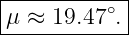 |------------|
|μ ≈ 19.47 ∘. |
-------------
