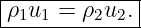 |------------|
-ρ1u1 =-ρ2u2.-
