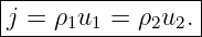 |----------------|
|j = ρ1u1 = ρ2u2.|
------------------
