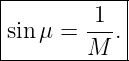 |------------|
|sinμ =  1-. |
---------M---|
