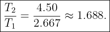 |--------------------|
|T2    4.50          |
|T--=  2.667-≈  1.688.|
--1-------------------
