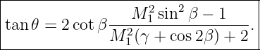 |----------------------------------|
|                 M 21 sin2 β − 1   |
|tan𝜃 = 2 cotβ --2----------------.|
---------------M-1(γ-+-cos2-β) +-2--
