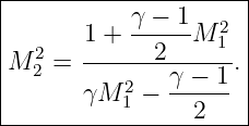 |--------------------|
|          γ-−-1-  2 |
|  2   1 +   2   M 1 |
M  2 = --------γ −-1.|
|      γM 12−  ------|
-----------------2----
