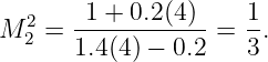   2   -1-+-0.2(4)-   1-
M 2 = 1.4(4) − 0.2 = 3 .
