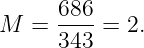      686
M  = 343-=  2.
