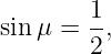        1-
sin μ = 2 ,

