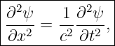 |-2---------2--|
|∂-ψ-=  1-∂-ψ-,|
-∂x2----c2-∂t2--
