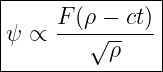 |--------------|
|    F (ρ − ct)|
ψ  ∝ ---√------|
----------ρ-----
