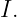I.

