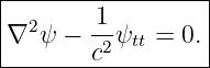 |------------------|
|∇2 ψ −  1-ψ  = 0. |
---------c2--tt-----|
