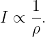 I ∝  1.
     ρ
