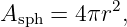            2
Asph =  4πr ,
