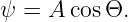 ψ  = A cosΘ.
