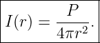 |------------|
|        P   |
I (r) =  ---2.|
--------4πr---
