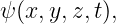 ψ(x, y,z,t),
