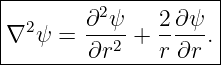 |--------------------|
|  2    ∂2ψ    2 ∂ψ  |
|∇  ψ = ---2 + -----.|
---------∂r----r-∂r---
