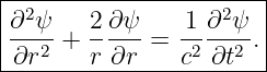 |----------------------|
|∂2ψ-   2∂-ψ    1-∂2ψ- |
|∂r2 +  r ∂r =  c2∂t2 .|
------------------------
