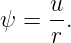 ψ =  u.
     r
