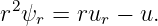  2
r ψr = rur − u.
