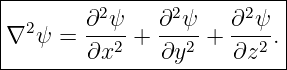 |--------------------------|
| 2     ∂2ψ-   ∂2ψ-   ∂2ψ- |
|∇ ψ  = ∂x2  + ∂y2  + ∂z2 .|
----------------------------
