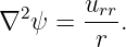 ∇2 ψ =  urr.
        r
