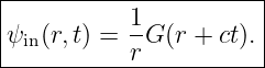 |----------------------|
|          1           |
|ψin(r,t) = --G (r + ct).|
-----------r------------
