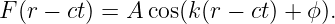 F (r − ct) = A cos(k(r − ct) + ϕ).
