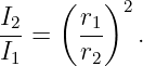I    ( r  )2
-2 =   -1   .
I1     r2
