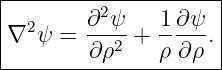 |--------------------|
|  2    ∂2ψ    1 ∂ψ  |
|∇ ψ  = ---2 + -----.|
--------∂-ρ----ρ-∂ρ---
