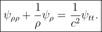 |------------------|
ψ   + -1ψ  = -1 ψ .|
| ρρ  ρ  ρ   c2  tt|
--------------------
